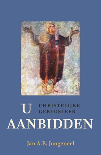 U aanbidden: Christelijke gebedsleer (Dutch Edition)