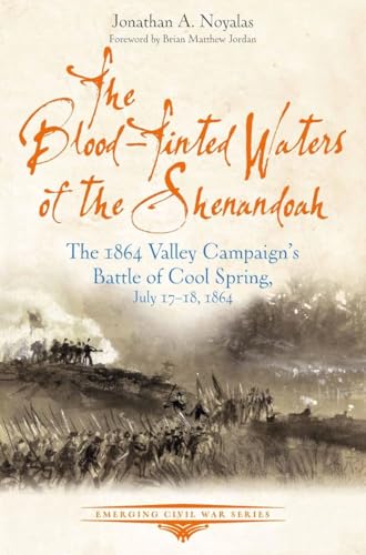 The Blood-Tinted Waters of the Shenandoah: The 1864 Valley Campaign’s Battle of Cool Spring, July 17-18, 1864 (Emerging Civil War Series)
