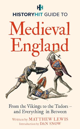 History Hit Guide to Medieval England: From the Vikings to the Tudors and Everything in Between (Kindle Edition)