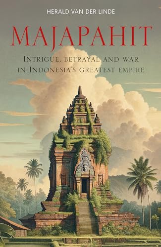 Majapahit: Intrigue, Betrayal and War in Indonesia’s Greatest Empire (Paperback)