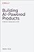 Building AI-Powered Products: The Essential Guide to AI and GenAI Product Management