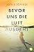 Bevor uns die Luft ausgeht by Astrid Töpfner