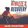 The Athlete's Guide to Recovery: Rest, Relax, and Restore for Peak Performance (2nd Edition)