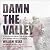 Damn the Valley: 1st Platoon, Bravo Company, 2-508 PIR, 82nd Airborne in the Arghandab River Valley Afghanistan