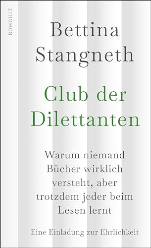 Club der Dilettanten: Warum niemand Bücher wirklich versteht, aber trotzdem jeder beim Lesen lernt | Eine Einladung zur Ehrlichkeit (German Edition)