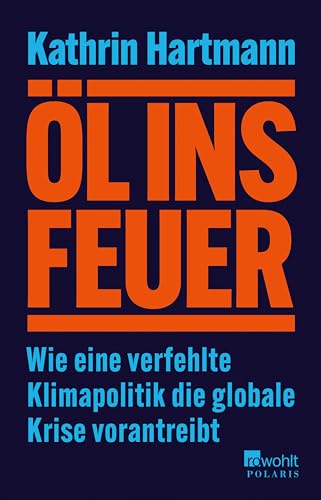 Öl ins Feuer: Wie eine verfehlte Klimapolitik die globale Krise vorantreibt | ZEIT/ZDF/DLF Sachbuch-Bestenliste September 24 (German Edition)