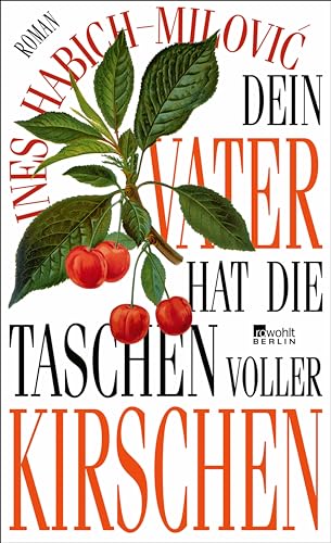 Dein Vater hat die Taschen voller Kirschen: "Eine pralle Familiengeschichte zwischen Montenegro und Ruhrpott, wie nur das Leben sie schreiben kann … wunderbar!" Die Presse (German Edition)