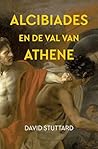 Alcibiades en de val van Athene (Dutch Edition)