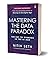 Mastering the Data Paradox: Key to Winning in the AI Age