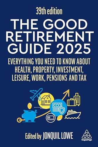 The Good Retirement Guide 2025: Everything You Need to Know about Health, Property, Investment, Leisure, Work, Pensions and Tax (Paperback)