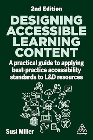 Designing Accessible Learning Content: A Practical Guide to Applying best-practice Accessibility Standards to L&D Resources