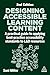 Designing Accessible Learning Content: A Practical Guide to Applying best-practice Accessibility Standards to L&D Resources
