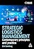 Strategic Logistics Management: Contemporary Principles and Practice