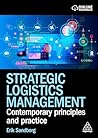 Strategic Logistics Management: Contemporary Principles and Practice