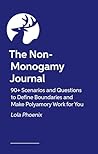 The Non-Monogamy Journal: 90+ Scenarios and Questions to Define Boundaries and Make Polyamory Work for You