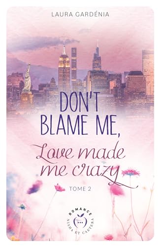 Don't Blame me, Love made me Crazy - Tome 2: Don't Blame me, Love made me Crazy - 2 (French Edition)