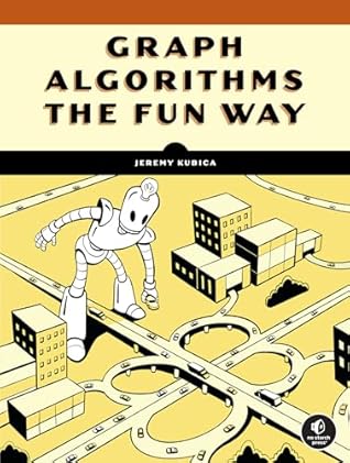 Graph Algorithms the Fun Way: Powerful Algorithms Decoded, Not Oversimplified