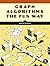 Graph Algorithms the Fun Way: Powerful Algorithms Decoded, Not Oversimplified