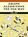 Graph Algorithms the Fun Way: Powerful Algorithms Decoded, Not Oversimplified