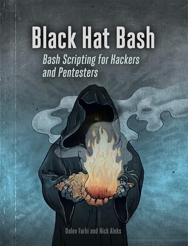 Black Hat Bash: Creative Scripting for Hackers and Pentesters (Kindle Edition)