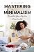 Mastering Minimalism: Declutter Your Way to a Simpler Life
