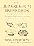 The Hungry Ghost Bread Book: An Offbeat Bakery's Guide to Crafting Sourdough Loaves, Flatbreads, Crackers, Scones, and More
