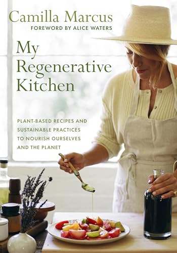 My Regenerative Kitchen: Plant-Based Recipes and Sustainable Practices to Nourish Ourselves and the Planet (Hardcover)