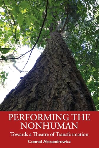 Performing the Nonhuman (Routledge Advances in Theatre & Performance Studies)
