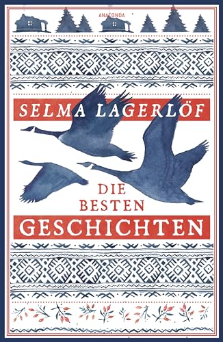 Selma Lagerlöf, Die besten Geschichten: Schwedische Erzählungen der Autorin von "Nils Holgersson" (German Edition)