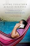 Living Together Across Borders: Communicative Care in Transnational Salvadoran Families (Oxford Studies in the Anthropology of Language)