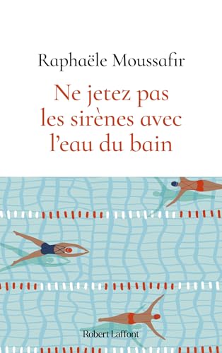 Ne jetez pas les sirènes avec l'eau du bain (French Edition)