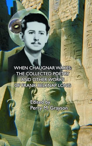 When Chaugnar Wakes: The Collected Poetry and Other Works of Frank Belknap Long (Kindle Edition)