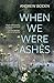 When We Were Ashes