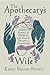 The Apothecary's Wife: The Hidden History of Medicine and How It Became a Commodity
