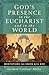 God's Presence in the Eucharist and in the World: Meditations for Union with God