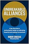 Unbreakable Alliances: A Spy Recruiter's Authoritative Guide to Cultivating Powerful and Lasting Connections