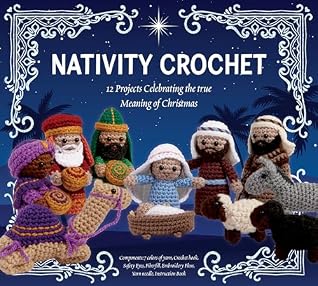 Nativity Crochet Kit: 12 Projects Celebrating the True Meaning of Christmas – Components: 7 colors of yarn, Crochet hook, Safety Eyes, Fiberfill, Embroidery Floss, Yarn needle, Instruction Book