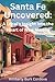 Santa Fe Uncovered: A Local's Insight into the Heart of New Mexico: Discover the City Different's Hidden Gems, Cultural Treasures, and Insider Tips (Travel)