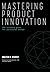 Mastering Product Innovation: The Ultimate Guide for Successful Design