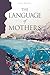 The Language of Mothers by Rain Wright