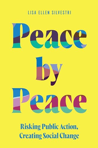 Peace by Peace: Risking Public Action, Creating Social Change (Movement Rhetoric / Rhetorics Movements)