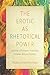 The Erotic as Rhetorical Power by Pamela Vanhaitsma