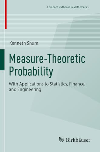 Measure-Theoretic Probability: With Applications to Statistics, Finance, and Engineering (Compact Textbooks in Mathematics)