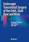 Endoscopic Transorbital Surgery of the Orbit, Skull Base and Brain Endoscopic Transorbital Surgery of the Orbit, Skull Base and Brain