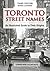 Toronto Street Names: An Illustrated Guide to Their Origins