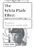 The Sylvia Plath Effect by Abigail George The Sylvia Plath Effect by Abigail George