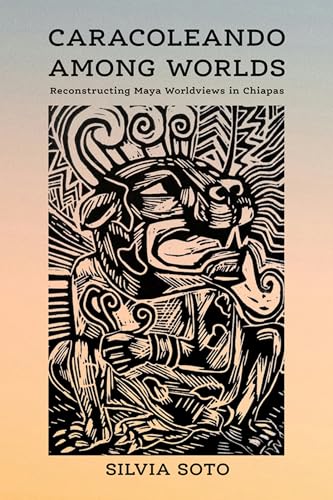 Caracoleando Among Worlds: Reconstructing Maya Worldviews in Chiapas (Paperback)