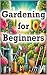 Gardening For Beginners: A ...