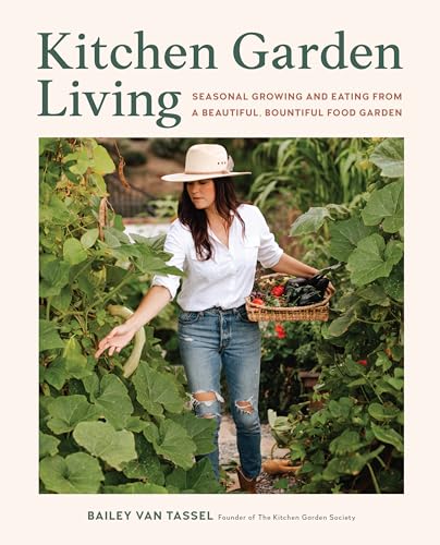 Kitchen Garden Living: Seasonal Growing and Eating from a Beautiful, Bountiful Food Garden (Hardcover)