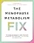 The Menopause Metabolism Fix: The Over-40 Woman’s 4-Week Program to Recover Your Strong, Sexy (and Sane) Self in 15 Minutes a Day